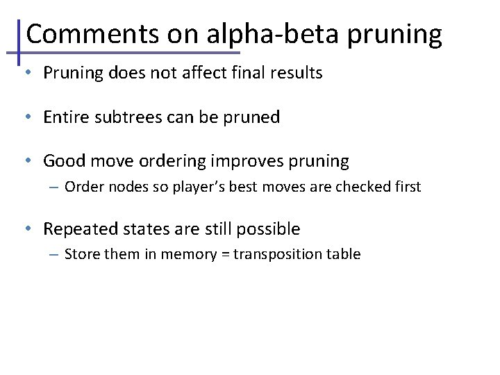 Comments on alpha-beta pruning • Pruning does not affect final results • Entire subtrees