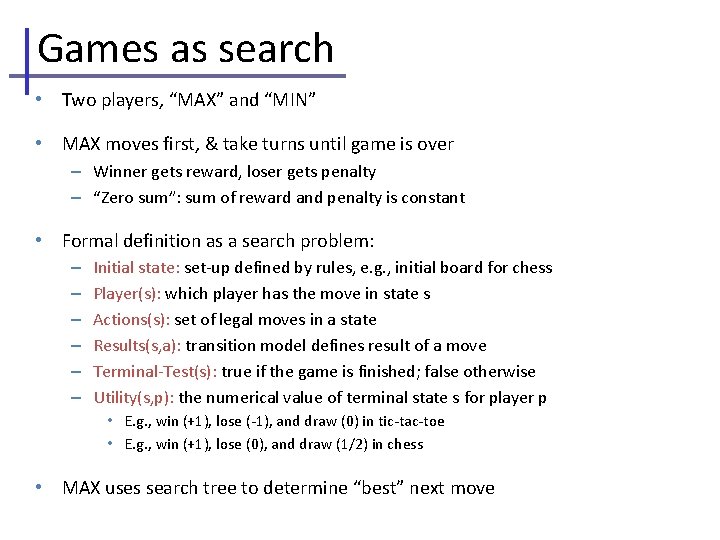 Games as search • Two players, “MAX” and “MIN” • MAX moves first, &