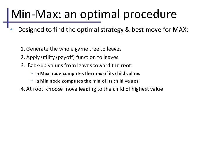 Min-Max: an optimal procedure • Designed to find the optimal strategy & best move