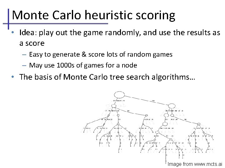 Monte Carlo heuristic scoring • Idea: play out the game randomly, and use the