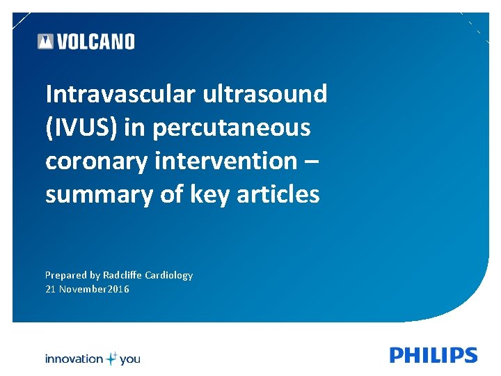 Intravascular ultrasound (IVUS) in percutaneous coronary intervention – summary of key articles Prepared by