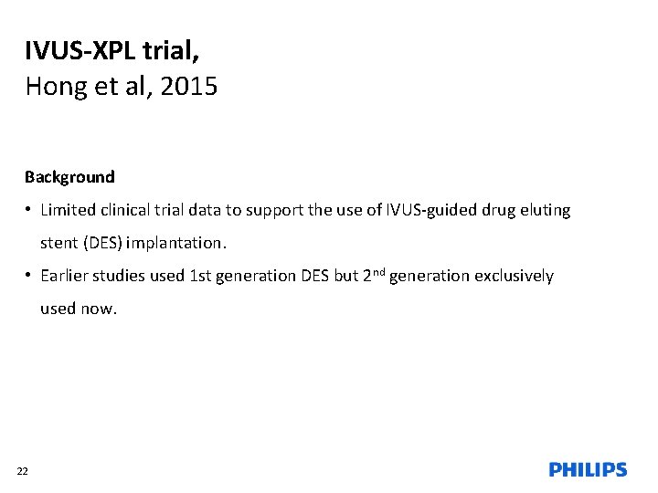 IVUS-XPL trial, Hong et al, 2015 Background • Limited clinical trial data to support