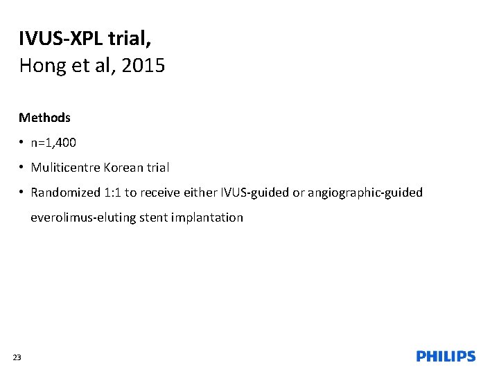 IVUS-XPL trial, Hong et al, 2015 Methods • n=1, 400 • Muliticentre Korean trial