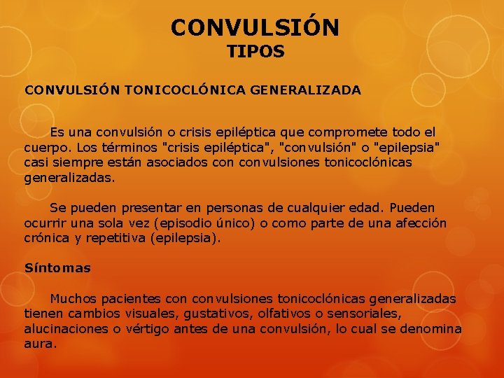 CONVULSIÓN TIPOS CONVULSIÓN TONICOCLÓNICA GENERALIZADA Es una convulsión o crisis epiléptica que compromete todo