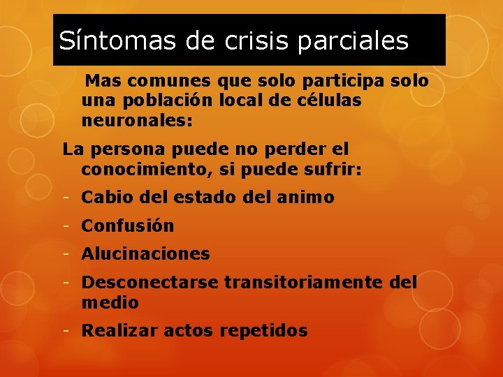 Síntomas de crisis parciales Mas comunes que solo participa solo una población local de