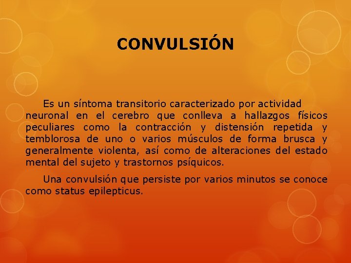 CONVULSIÓN Es un síntoma transitorio caracterizado por actividad neuronal en el cerebro que conlleva