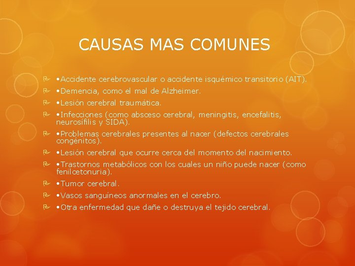CAUSAS MAS COMUNES • Accidente cerebrovascular o accidente isquémico transitorio (AIT). • Demencia, como