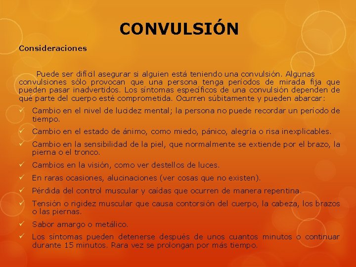 CONVULSIÓN Consideraciones Puede ser difícil asegurar si alguien está teniendo una convulsión. Algunas convulsiones