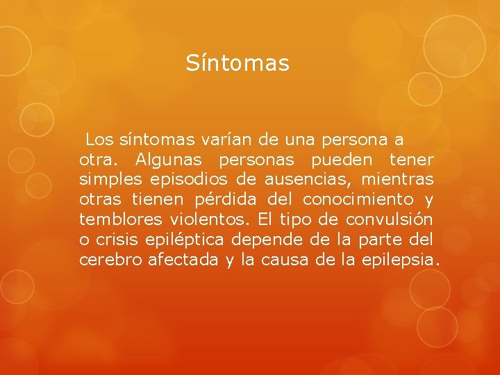 Síntomas Los síntomas varían de una persona a otra. Algunas personas pueden tener simples