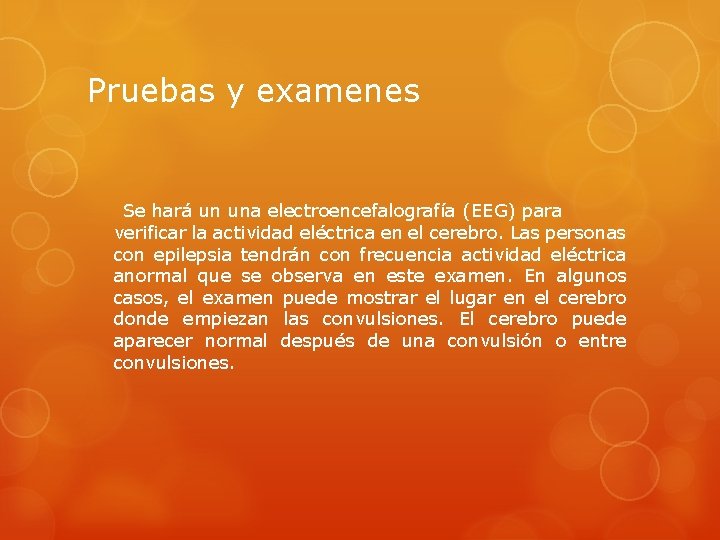 Pruebas y examenes Se hará un una electroencefalografía (EEG) para verificar la actividad eléctrica