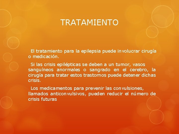 TRATAMIENTO El tratamiento para la epilepsia puede involucrar cirugía o medicación. Si las crisis