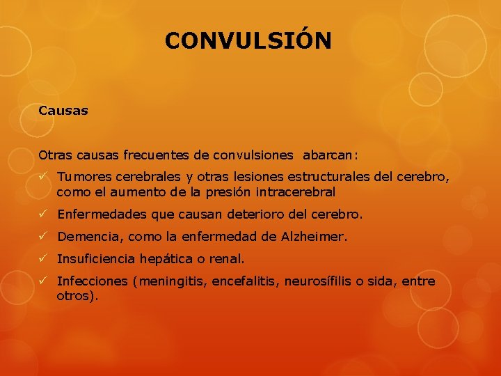 CONVULSIÓN Causas Otras causas frecuentes de convulsiones abarcan: ü Tumores cerebrales y otras lesiones