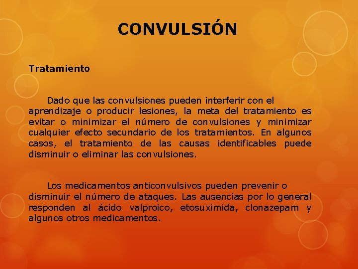 CONVULSIÓN Tratamiento Dado que las convulsiones pueden interferir con el aprendizaje o producir lesiones,