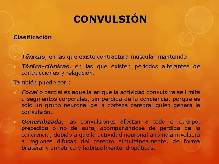 CONVULSIÓN Clasificación ü Tónicas, en las que existe contractura muscular mantenida ü Tónico-clónicas, en