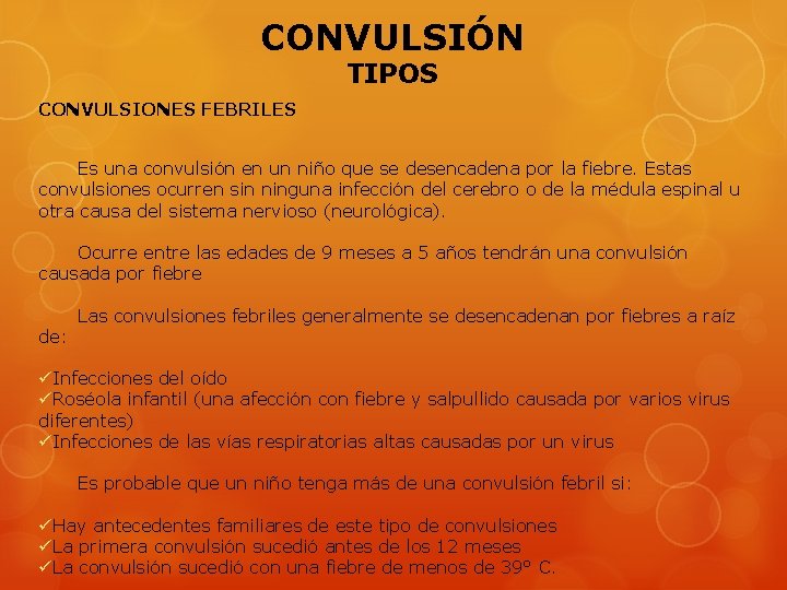 CONVULSIÓN TIPOS CONVULSIONES FEBRILES Es una convulsión en un niño que se desencadena por