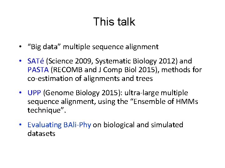 This talk • “Big data” multiple sequence alignment • SATé (Science 2009, Systematic Biology