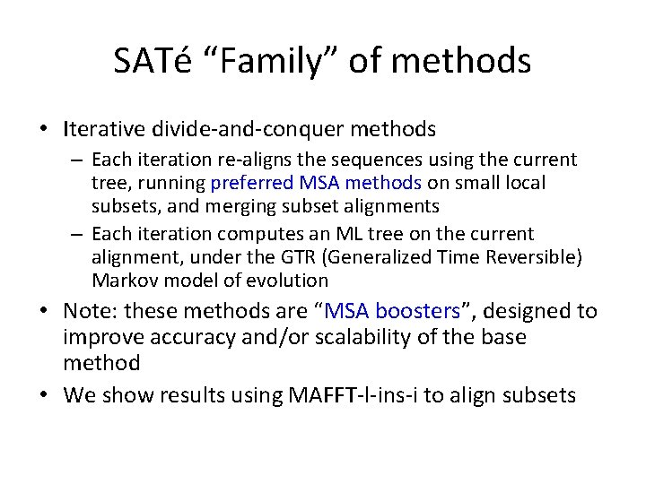 SATé “Family” of methods • Iterative divide-and-conquer methods – Each iteration re-aligns the sequences