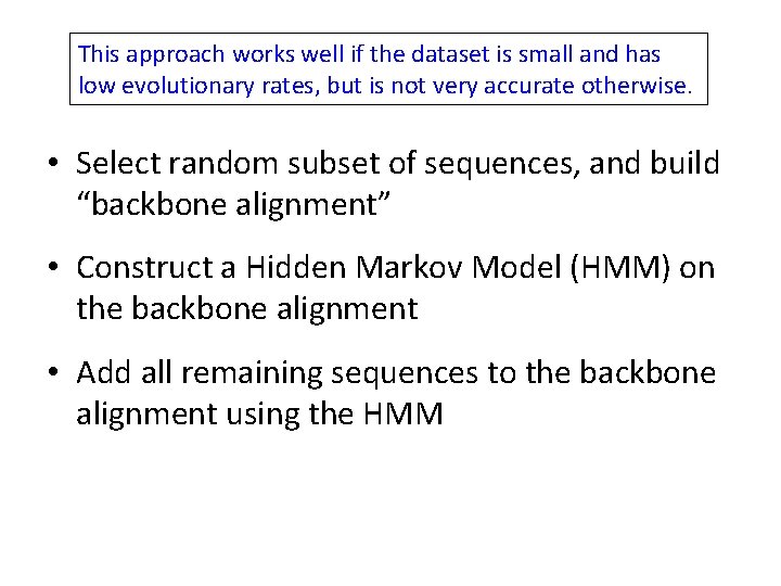This approach works well if the dataset is small and has low evolutionary rates,