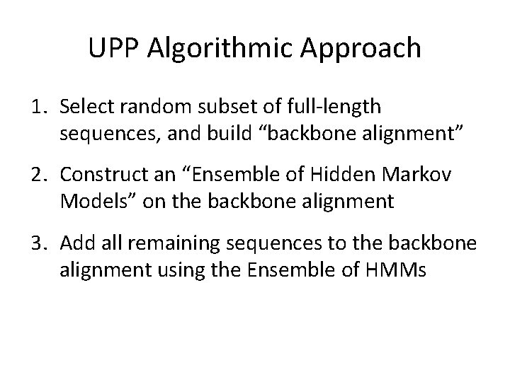 UPP Algorithmic Approach 1. Select random subset of full-length sequences, and build “backbone alignment”