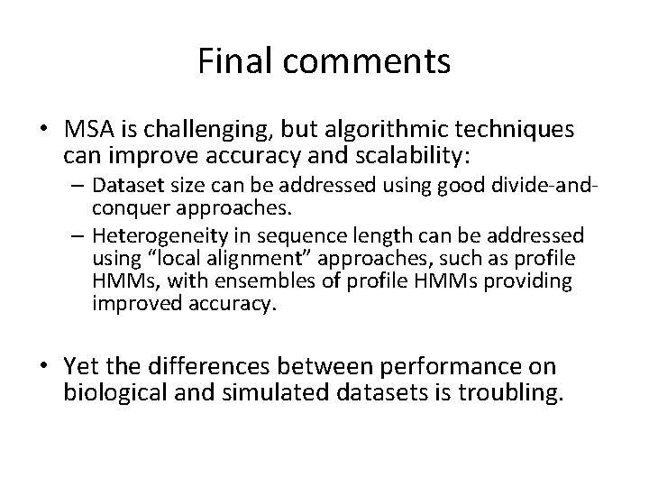 Final comments • MSA is challenging, but algorithmic techniques can improve accuracy and scalability: