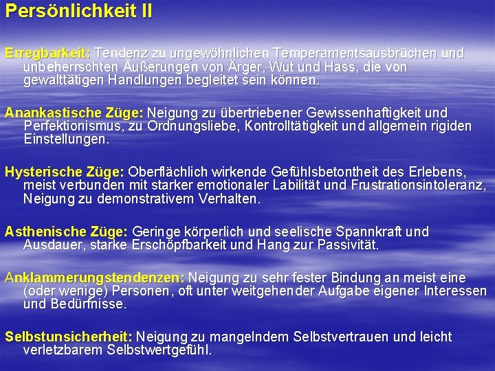 Persönlichkeit II Erregbarkeit: Tendenz zu ungewöhnlichen Temperamentsausbrüchen und unbeherrschten Äußerungen von Ärger, Wut und