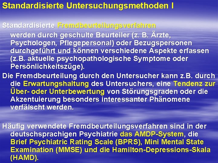 Standardisierte Untersuchungsmethoden I Standardisierte Fremdbeurteilungsverfahren werden durch geschulte Beurteiler (z. B. Ärzte, Psychologen, Pflegepersonal)