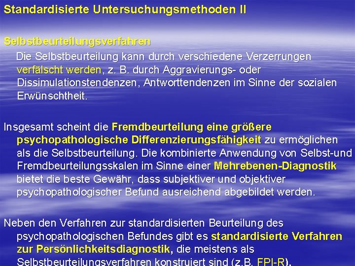 Standardisierte Untersuchungsmethoden II Selbstbeurteilungsverfahren Die Selbstbeurteilung kann durch verschiedene Verzerrungen verfälscht werden, z. B.