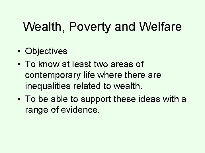 Wealth, Poverty and Welfare • Objectives • To know at least two areas of
