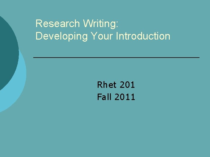 Research Writing: Developing Your Introduction Rhet 201 Fall 2011 