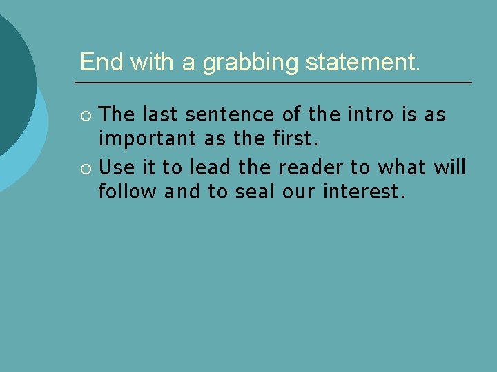 End with a grabbing statement. The last sentence of the intro is as important