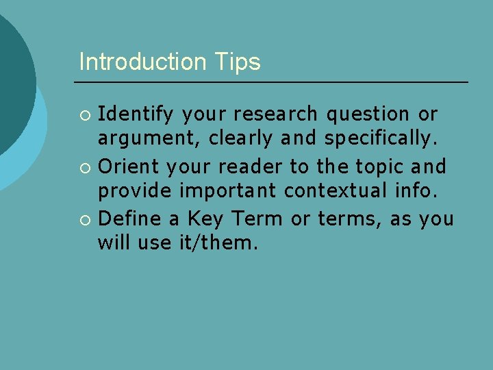 Introduction Tips Identify your research question or argument, clearly and specifically. ¡ Orient your