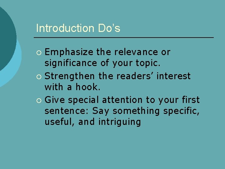 Introduction Do’s Emphasize the relevance or significance of your topic. ¡ Strengthen the readers’