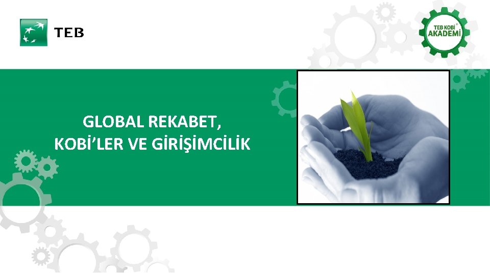 GLOBAL REKABET, KOBİ’LER VE GİRİŞİMCİLİK 