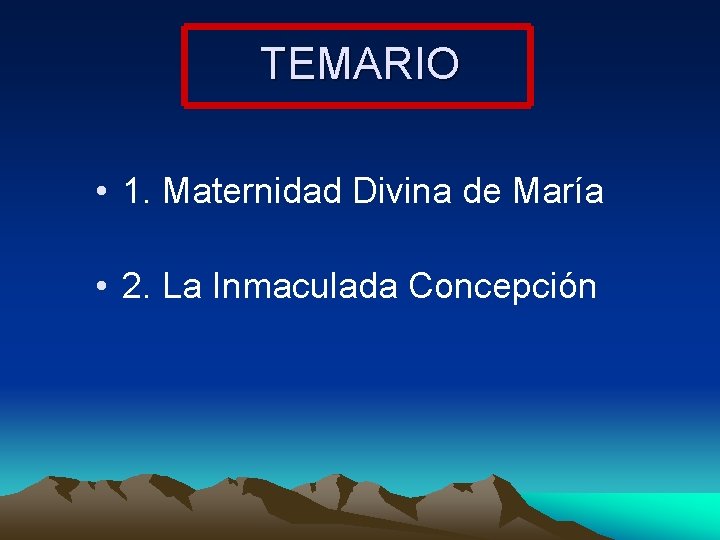 TEMARIO • 1. Maternidad Divina de María • 2. La Inmaculada Concepción 