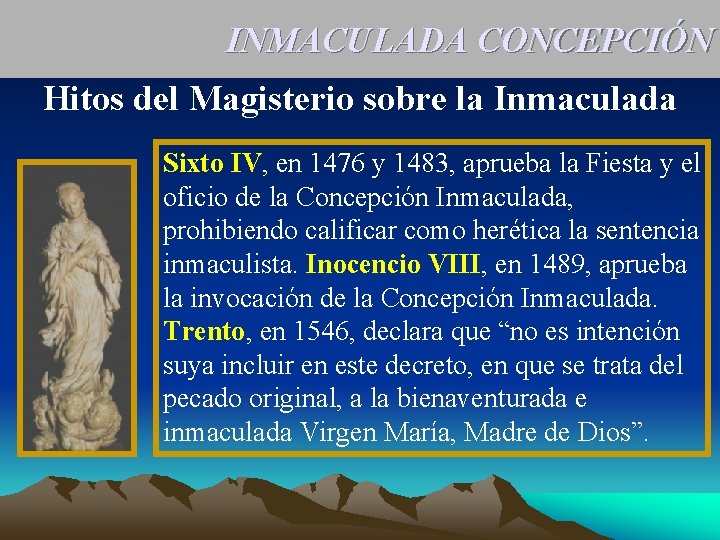 INMACULADA CONCEPCIÓN Hitos del Magisterio sobre la Inmaculada Sixto IV, en 1476 y 1483,