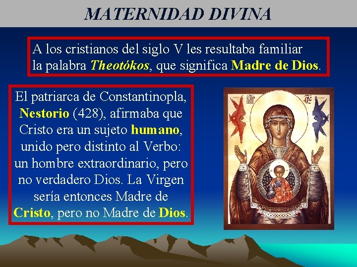 MATERNIDAD DIVINA A los cristianos del siglo V les resultaba familiar la palabra Theotókos,