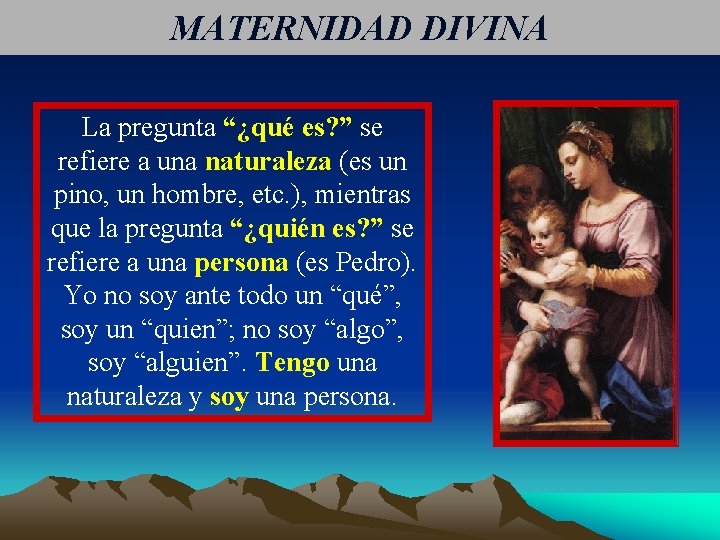 MATERNIDAD DIVINA La pregunta “¿qué es? ” se refiere a una naturaleza (es un