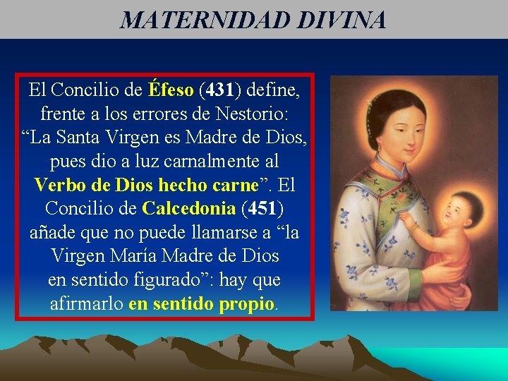 MATERNIDAD DIVINA El Concilio de Éfeso (431) define, frente a los errores de Nestorio: