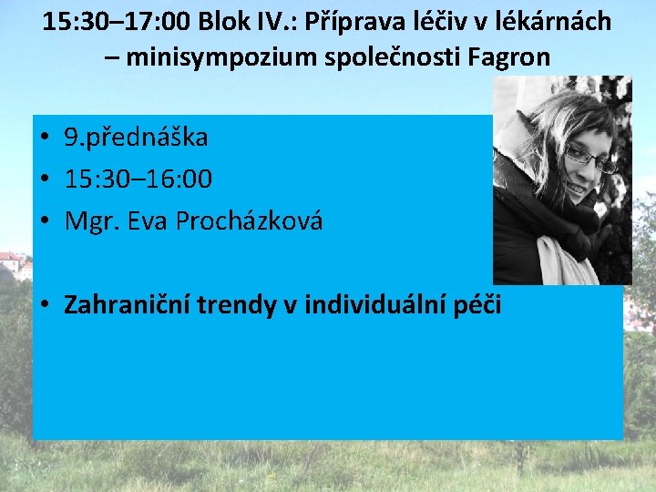 15: 30– 17: 00 Blok IV. : Příprava léčiv v lékárnách – minisympozium společnosti