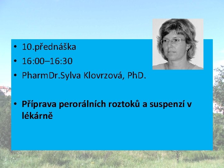  • 10. přednáška • 16: 00– 16: 30 • Pharm. Dr. Sylva Klovrzová,