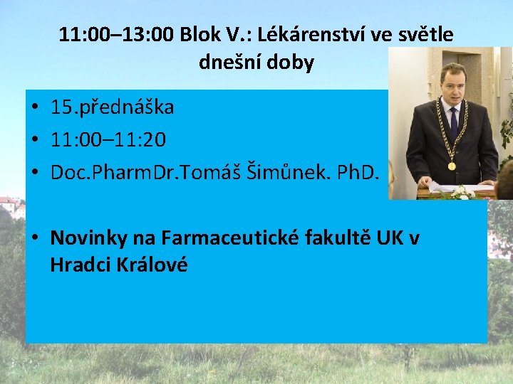 11: 00– 13: 00 Blok V. : Lékárenství ve světle dnešní doby • 15.