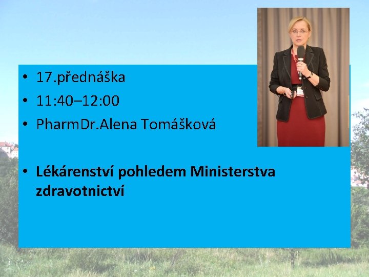 • 17. přednáška • 11: 40– 12: 00 • Pharm. Dr. Alena Tomášková