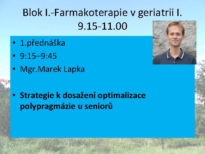 Blok I. -Farmakoterapie v geriatrii I. 9. 15 -11. 00 • 1. přednáška •