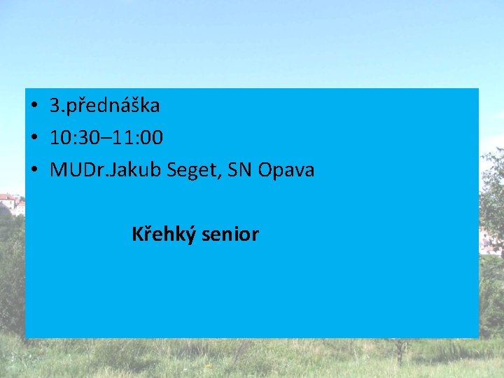  • 3. přednáška • 10: 30– 11: 00 • MUDr. Jakub Seget, SN