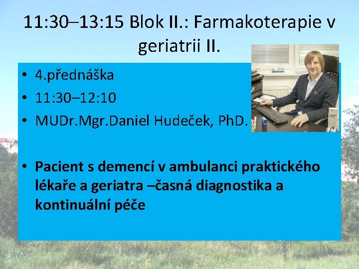 11: 30– 13: 15 Blok II. : Farmakoterapie v geriatrii II. • 4. přednáška