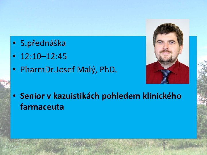  • 5. přednáška • 12: 10– 12: 45 • Pharm. Dr. Josef Malý,