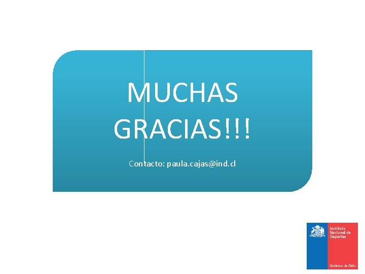 MUCHAS GRACIAS!!! Contacto: paula. cajas@ind. cl 