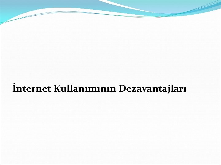 İnternet Kullanımının Dezavantajları İnternet Kullanımının Dezavantajları