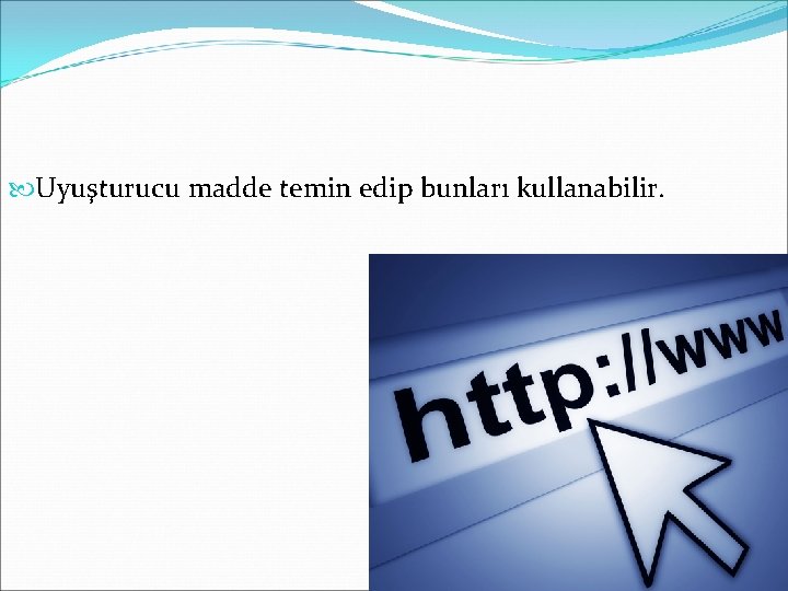 Uyuşturucu madde temin edip bunları kullanabilir. Uyuşturucu madde temin edip bunları kullanabilir.