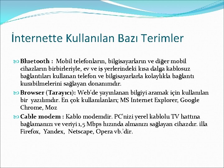 İnternette Kullanılan Bazı Terimler Bluetooth : Mobil telefonların, bilgisayarların ve diğer mobil cihazların birbirleriyle, İnternette Kullanılan Bazı Terimler Bluetooth : Mobil telefonların, bilgisayarların ve diğer mobil cihazların birbirleriyle,